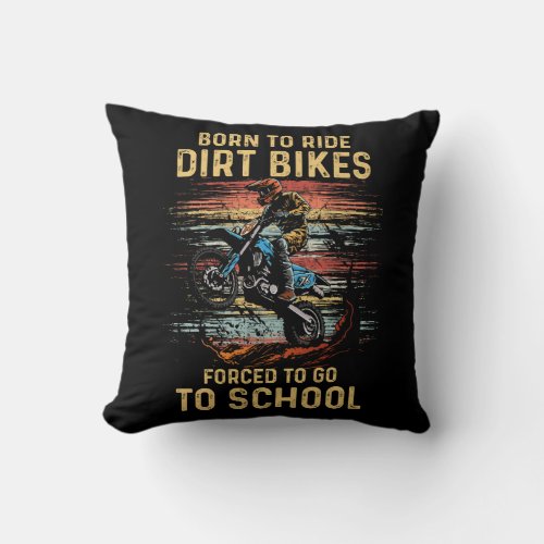 Born To Ride Dirt Bike Forced To Go To School Moto Throw Pillow