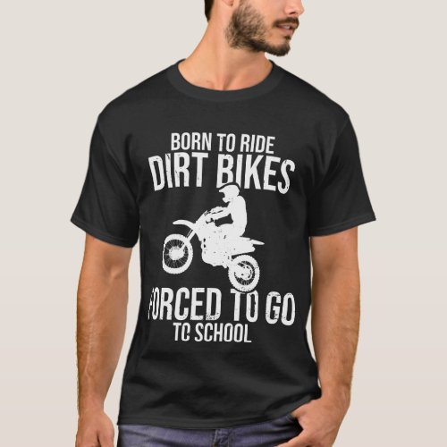 Born To Ride Dirt Bikes Biker Motocross Riding  T_Shirt