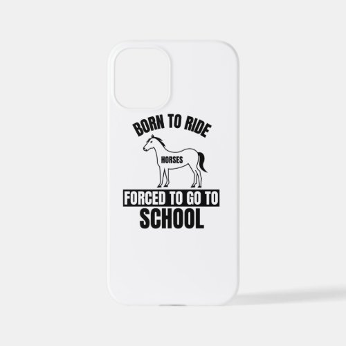BORN TO RIDE FORCED TO GO TO SCHOOL iPhone 12 MINI CASE