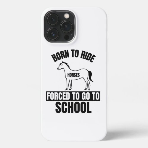 BORN TO RIDE FORCED TO GO TO SCHOOL iPhone 13 PRO MAX CASE