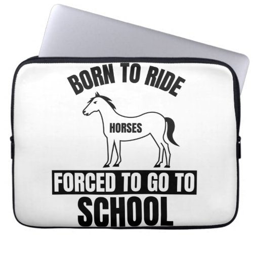 BORN TO RIDE FORCED TO GO TO SCHOOL LAPTOP SLEEVE