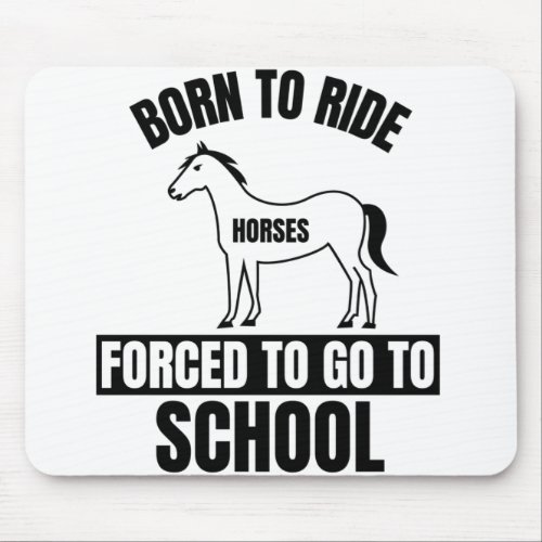 BORN TO RIDE FORCED TO GO TO SCHOOL MOUSE PAD