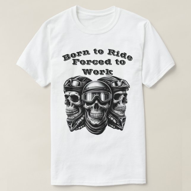 Born to Ride, Forced to Work – Biker Skull Graphic T-Shirt (Design Front)