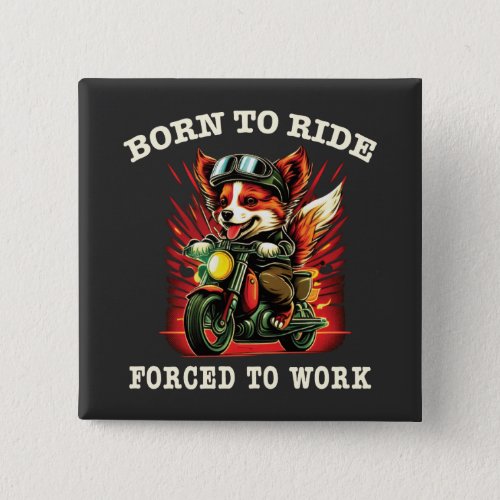 Born to ride Forced to work Button