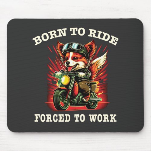 Born to ride Forced to work  Mouse Pad