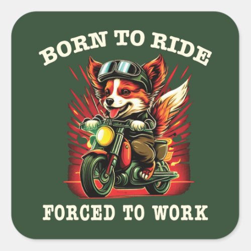 Born to ride Forced to work  Square Sticker