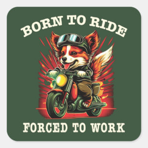 Born to ride Forced to work Square Sticker