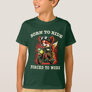 Born to ride Forced to work T-Shirt