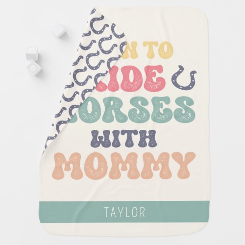 Born To Ride Horses With Mommy Fun Equestrian Baby Blanket