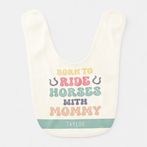 Born To Ride Horses With Mommy Fun Horseshoe Baby Bib