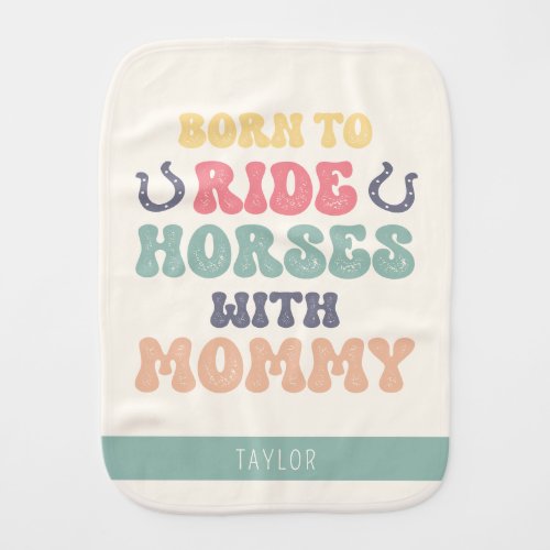Born To Ride Horses With Mommy Fun Horseshoe Baby Burp Cloth