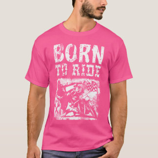 Born To Ride Motorcycles Motorbike T-Shirt