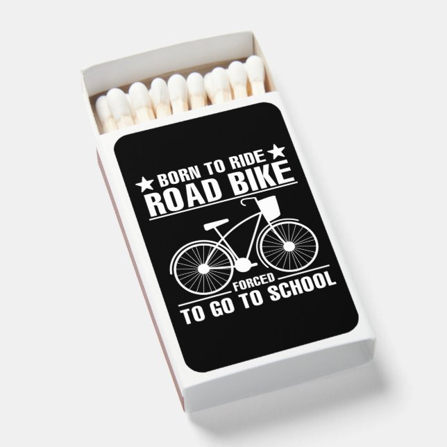 Born To Ride Road Bike Forced To Go To School Matchboxes (Front Open)
