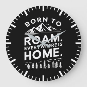 Born to Roam – Everywhere is Home Inspirational  Large Clock