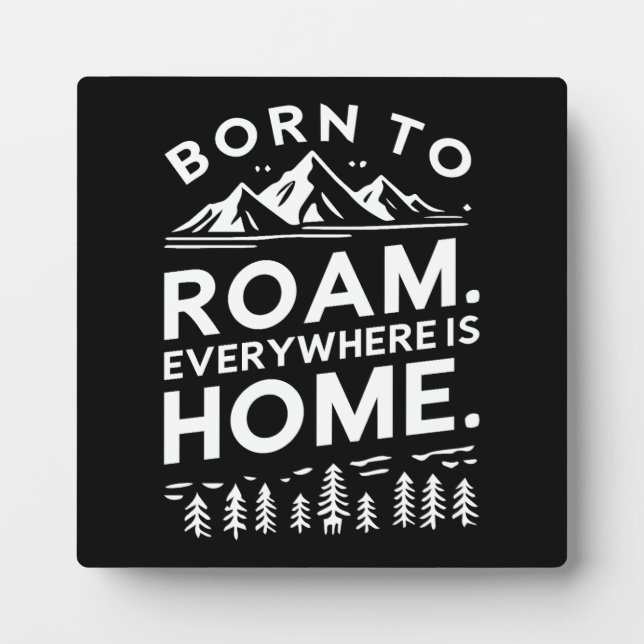 Born to Roam – Everywhere is Home Inspirational  Plaque (Front)