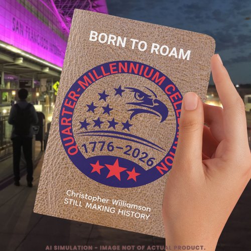Born to Roam • USA • 1776–2026 Quarter-Millennium Passport Holder