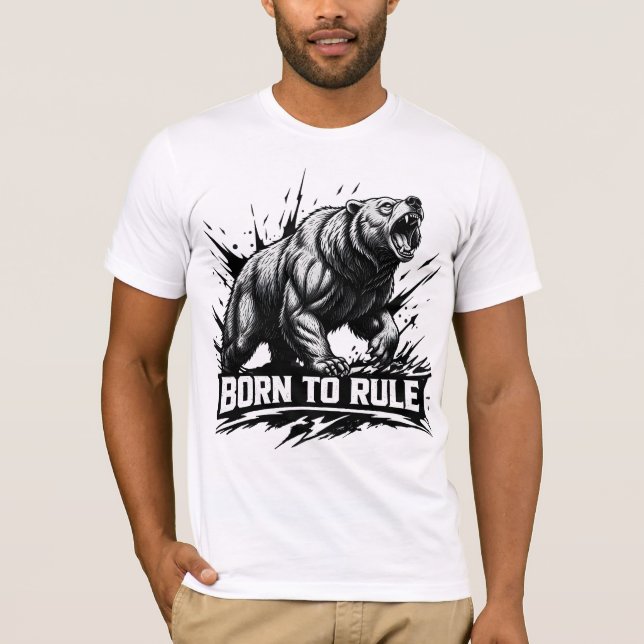 Born to rule a fierce bear the power of wildlife T-Shirt (Front)