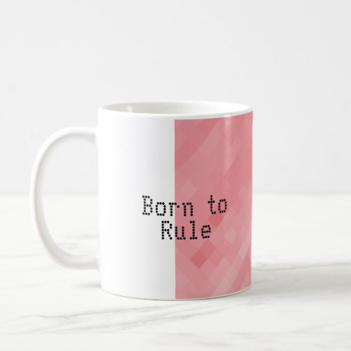 Born to Rule Coffee Mug
