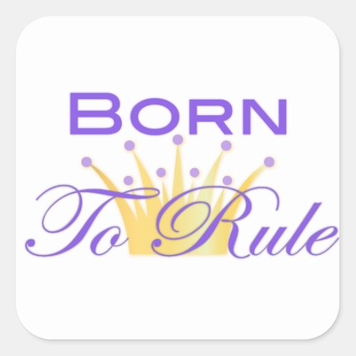 Born To Rule with Cute Crown Square Sticker