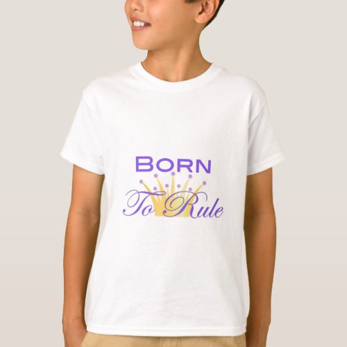 Born To Rule with Cute Crown T_Shirt