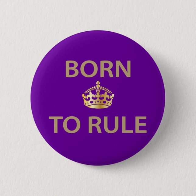 Born To Rule with golden crown Button (Front)