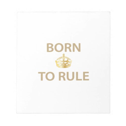 Born To Rule with golden crown Notepad