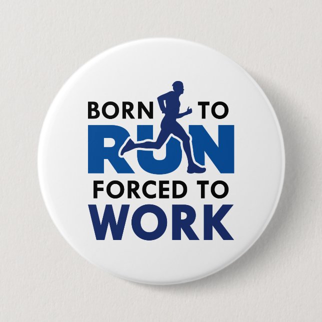 Born To Run Forced To Work Button (Front)