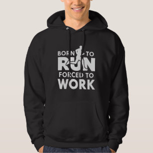 Born To Run Forced To Work Hoodie