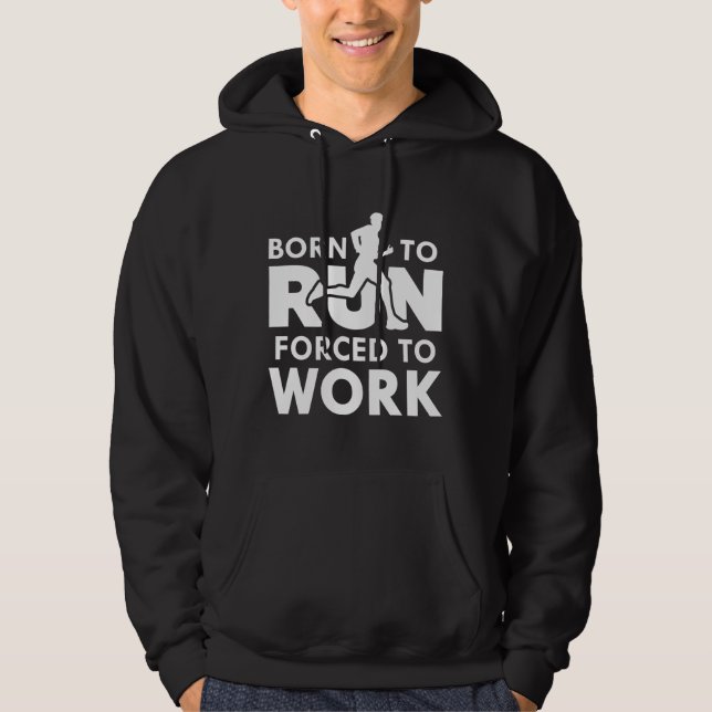 Born To Run Forced To Work Hoodie (Front)