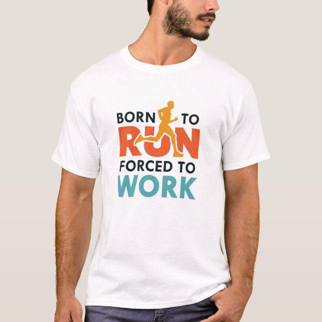 Born To Run Forced To Work T-Shirt (Front)
