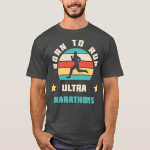 Born To Run Ultra Marathons  Running Gift Idea Run T-Shirt