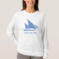 Born to Sail. A shirt for the sailor.