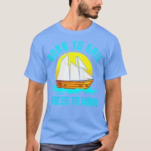 Born To Sail d To Work T_Shirt