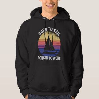Born To Sail Forced To Work Sailing Hoodie