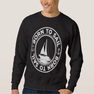 Born To Sail Graphic Sailing Sail Ship Sailor Capt Sweatshirt