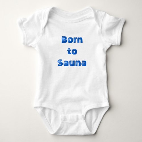 Born to Sauna Baby One_Piece Baby Bodysuit