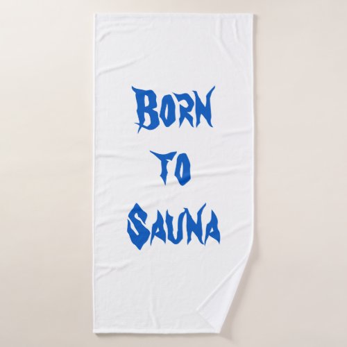 Born to Sauna Bath Towel