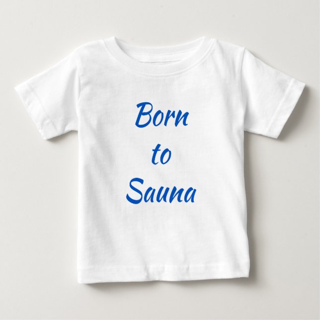 Born to Sauna Finnish Baby Shirt (Front)