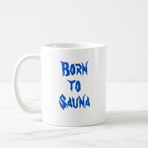Born to Sauna Finnish Coffee Mug