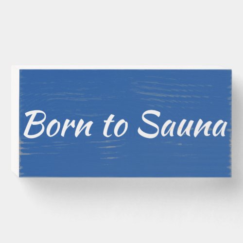 Born to Sauna Finnish Wood Sign Blue