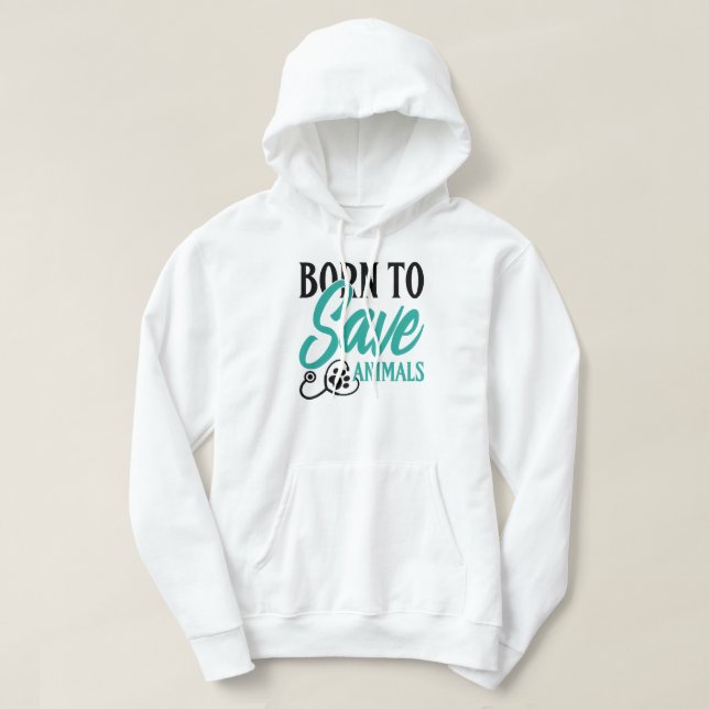 "Born To Save Animals" Vet and Rescue Pride Hoodie (Design Front)