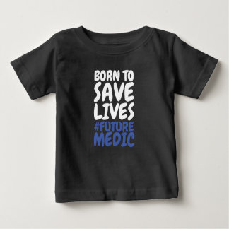 Born to Save Lives Paramedic Baby T-Shirt
