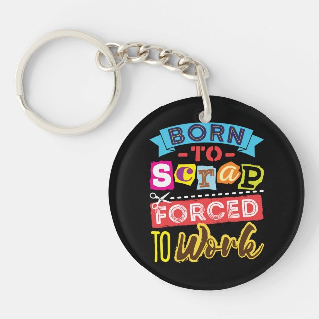 Born to Scrap Forced to Work Scrapbooking Craft Keychain (Front)