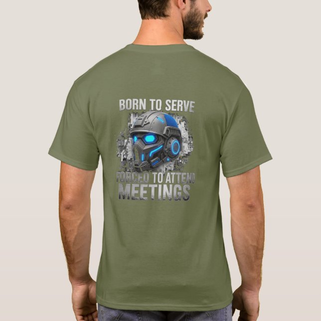 Born to Serve. Forced to Attend Meetings  T-Shirt (Back)
