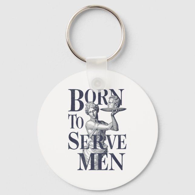 Born To Serve Men Funny Boss Girl Motivational Art Keychain (Front)