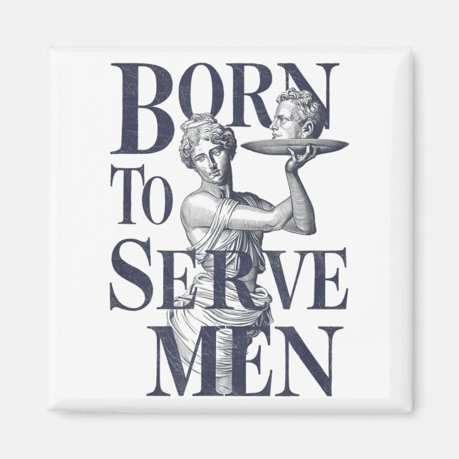 Born To Serve Men Funny Boss Girl Motivational Art Magnet (Front)