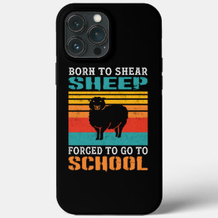Born To Shear Sheep Forced To Go To School Gift iPhone 13 Pro Max Case