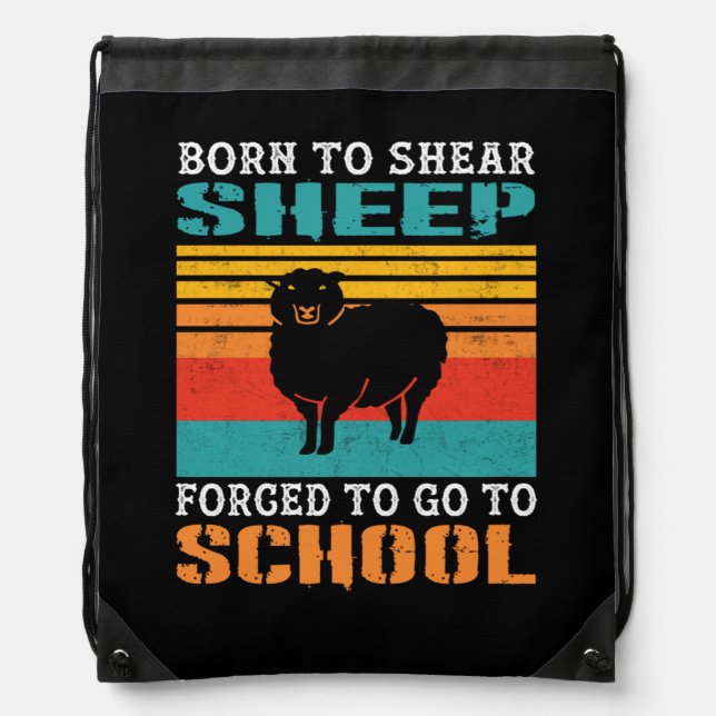 Born To Shear Sheep Forced To Go To School Gift Drawstring Bag (Front)
