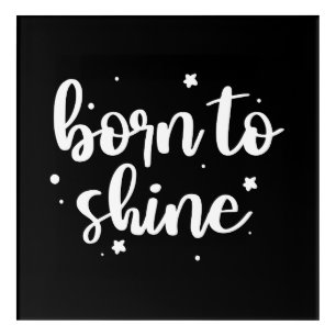 Born To Shine Acrylic Print
