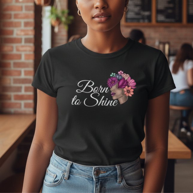 Born to Shine | Elegant Floral Woman Empowerment T-Shirt (Creator Uploaded)